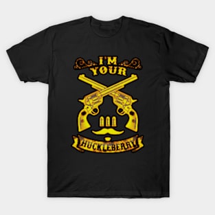 I'm Your Huckleberry T-Shirt